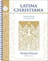 Latina Christiana, Book I: Introduction to Christian Latin, Teacher Manual (Classical Trivium Core)