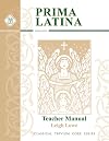 Prima Latina, Teacher Guide (Classical Trivium Core Series)