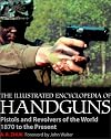 The Illustrated Encyclopedia of Handguns: Pistols and Revolvers of the World, 1870 to the Present