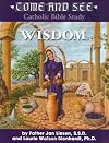 Come and See: Wisdom of the Bible - Job, Psalms, Proverbs, Ecclesiastes, Song of Solomon, Wisdom and Sirach