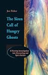 The Siren Call of Hungry Ghosts: A Riveting Investigation Into Channeling and Spirit Guides