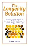 The Longevity Solution: Compelling Proof That Royal Jelly Has the Power to Eliminate Fatigue, Provide Greater Energy and Extend Life