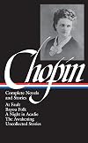 Kate Chopin: Complete Novels and Stories: At Fault / Bayou Folk / A Night in Acadie / The Awakening / Uncollected Stories (Library of America)