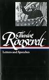Theodore Roosevelt: Letters and Speeches (Library of America)