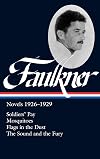 Novels 1926-1929 : Soldiers' Pay / Mosquitoes / Flags in the Dust / The Sound and the Fury