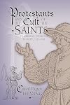 Protestants and the Cult of the Saints in German-Speaking Europe, 1517-1531