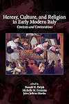 Heresy, Culture, and Religion in Early Modern Italy: Contexts and Contestations (Sixteenth Century Essays & Studies)