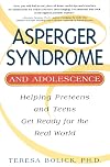 Asperger Syndrome and Adolescence: Helping Preteens & Teens Get Ready for the Real World