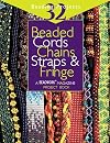 Beaded Cords, Chains, Straps & Fringe: 32 Beading Projects ("Beadwork" Project Book)