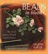 Beads in Bloom: The Art of Making French Beaded Flowers