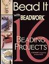 Bead It with Beadwork: 16 Projects ("Beadwork" Project Book)