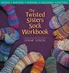 The Twisted Sisters Sock Workbook: Dyeing, Painting, Spinning, Designing, Knitting