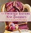 The Twisted Sisters Knit Sweaters: A Knit-to-Fit Workshop