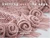 Knitting Over the Edge: Unique Ribs, Cords, Appliques, Colors, Nouveau
