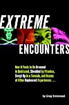 Extreme Encounters: How It Feels to Be Drowned in Quicksand, Shredded by Piranhas, Swept Up in a Tornado, and Dozens of Other Unpleasant Experiences...