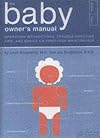 The Baby Owner's Manual: Operating Instructions, Trouble-Shooting Tips, and Advice on First-Year Maintenance (Owner's and Instruction Manual)