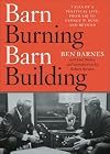 Barn Burning Barn Building: Tales of a Political Life, From LBJ to George W. Bush and Beyond