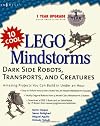 10 Cool LEGO Mindstorms: Dark Side Robots, Transports, and Creatures: Amazing Projects You Can Build in Under an Hour