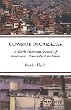 Cowboy in Caracas: A North American's Memoir of Venezuela's Democratic Revolution