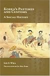 Korea's Pastimes and Customs: A Social History