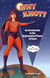 Why Knot?: An Introduction to the Mathematical Theory of Knots
