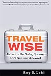 Travel Wise: How to Be Safe, Savvy and Secure Abroad