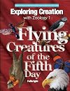 Exploring Creation with Zoology 1: Flying Creatures of the 5th Day (Apologia Science Young Explorers)