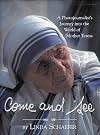 Come and See: A Photojournalist's Journey into the World of Mother Teresa
