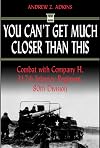 You Can't Get Much Closer Than This: Combat with Company H, 317th Infantry Regiment, 80th Division