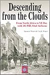 Descending From The Clouds: A Memoir of Combat in the 505 Parachute Infantry Regiment, 82d Airborne Division