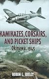 Kamikazes, Corsairs, and Picket Ships: Okinawa, 1945