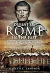 Defeat of Rome in the East: Crassus, the Parthians, and the Disastrous Battle of Carrhae, 53 BC