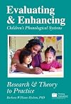 Evaluating & Enhancing Children's Phonological Systems: Research & Theory to Practice