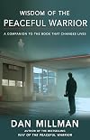 Wisdom of the Peaceful Warrior: A Companion to the Book That Changes Lives (Millman, Dan)