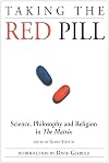 Taking the Red Pill: Science, Philosophy and Religion in The Matrix