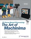 3D Game-Based Filmmaking: The Art of Machinima (with CD-ROM)