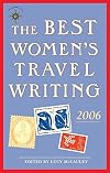 The Best Women's Travel Writing 2006: True Stories from Around the World (Travelers' Tales)