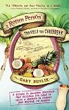 A Rotten Person Travels the Caribbean: A Grump in Paradise Discovers that Anyplace it's Legal to Carry a Machete is Comedy Just Waiting to Happen (Travelers' Tales)