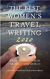 The Best Women's Travel Writing 2010: True Stories from Around the World