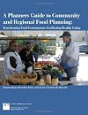 A Planners Guide to Community and Regional Food Planning: Transforming Food Environments, Facilitating Healthy Eating