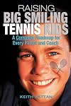 Raising Big Smiling Tennis Kids: A Complete Roadmap for Every Parent and Coach