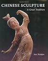 Chinese Sculpture: A Great Tradition