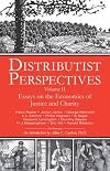 Distributist Perspectives: Volume II: Essays on the Economics of Justice and Charity