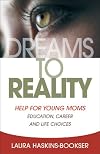 Dreams to Reality: Help for Young Moms: Education, Career, and Life Choices