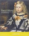 King's As Collectors: Paintings, Sculpture and Decorative Arts from the Mussee Du Louvre