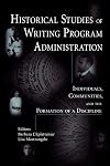 Historical Studies of Writing Program Administration: Individuals, Communities, and the Formation of a Discipline