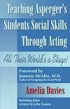 Teaching Asperger's Students Social Skills Through Acting: All Their World Is a Stage!