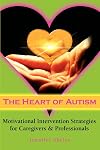 The Heart of Autism: Motivational Intervention Strategies for Caregivers & Professionals