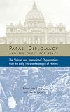 Papal diplomacy and the quest for peace. The Vatican and international organization from the early years to the League of Nations