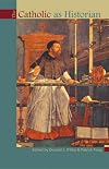 The Catholic as Historian